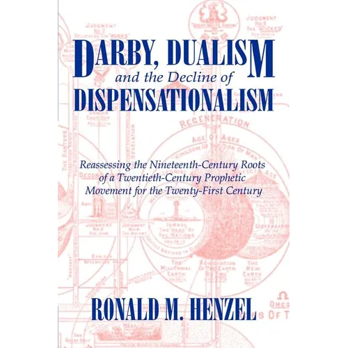 Darby, Dualism, and the Decline of Dispensationalism - Paperback