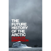 The Future History of the Arctic - Hardcover