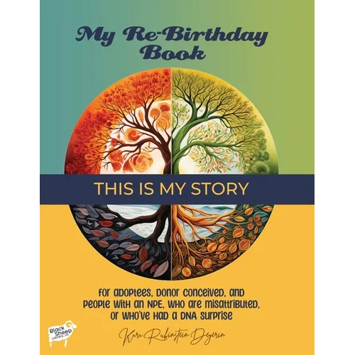 My Re-Birthday Book - This is My Story: for adoptees, donor conceived, and people with an NPE, who are misattributed, or who've had a DNA surprise - Paperback