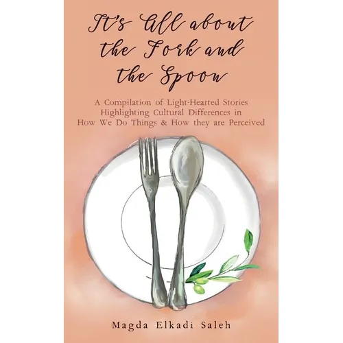 It's All about the Fork and the Spoon: A Compilation of Light-Hearted Stories Highlighting Cultural Differences in How We Do Things & How they are Per - Paperback
