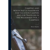 Camping and Woodcraft;a Handbook for Vacation Campers and for Travelers in the Wilderness (Vol. 1 Camping); 1 - Paperback