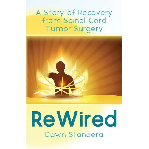 ReWired: A Story of Recovery from Spinal Cord Tumor Surgery - Paperback