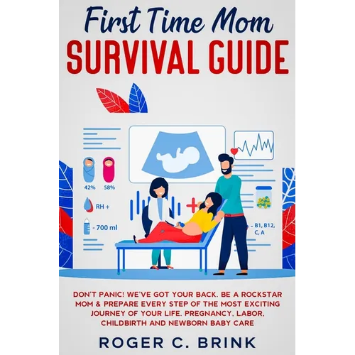 First Time Mom Survival Guide: Don't Panic! We've Got Your Back. Be a Rockstar Mom & Prepare Every Step of The Most Exciting Journey of Your Life. Pre - Paperback
