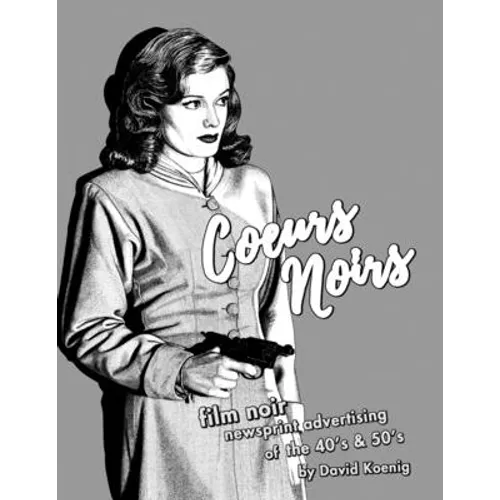 Coeurs Noirs: Film Noir Newsprint Advertising of the 40's & 50's - Paperback