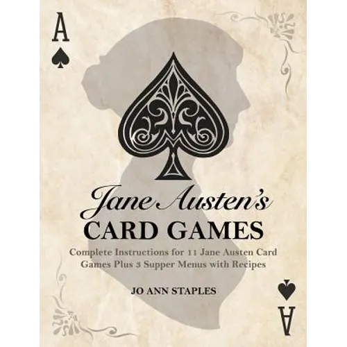 Jane Austen's Card Games - 11 Classic Card Games And 3 Supper Menus From The Novels And Letters Of Jane Austen - Hardcover