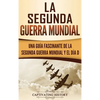 La segunda Guerra Mundial: Una guía fascinante de la Segunda Guerra Mundial y el día D (Spanish Edition) - Hardcover