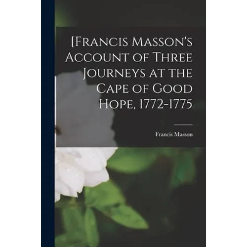 [Francis Masson's Account of Three Journeys at the Cape of Good Hope, 1772-1775 - Paperback