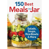 150 Best Meals in a Jar: Salads, Soups, Rice Bowls and More - Paperback
