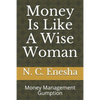 Money Is Like a Wise Woman: Money Management Gumption - Paperback