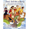 Dad, Tell Me a Story: How to Revive the Tradition of Storytelling with Your Children - Paperback