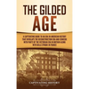 The Gilded Age: A Captivating Guide to an Era in American History That Overlaps the Reconstruction Era and Coincides with Parts of the Victorian Era i - Hardcover