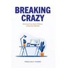 Breaking Crazy: Working From Home Without Losing Your Marbles - Paperback