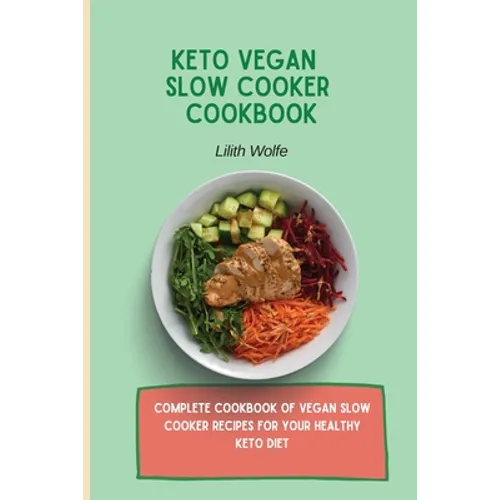 Keto Vegan Slow Cooker Cookbook: Complete cookbook of Vegan Slow Cooker Recipes for your healthy keto diet - Paperback