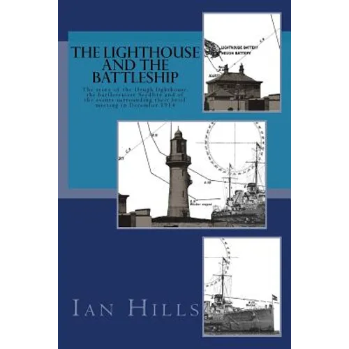The Lighthouse and the Battleship: The story of the Heugh lighthouse, the battlecruiser Seydlitz and of the events surrounding their brief meeting in - Paperback