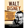 Walt Disney: A Captivating Guide to the Life of an American Entrepreneur and Pioneer of Animated Cartoon Films - Paperback