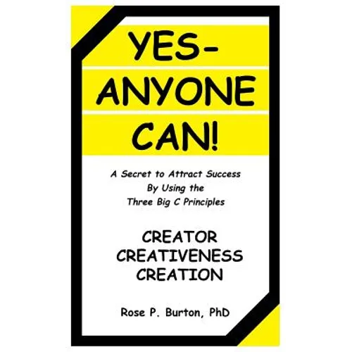 Yes-Anyone Can!: A Secret to Attract Success By Using the Three Big C Principles - Paperback