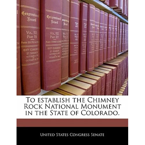 To Establish the Chimney Rock National Monument in the State of Colorado. - Paperback