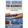Rug hooking for beginners: how to learn rug hooking in 60 minutes and pickup an new hobby - Paperback