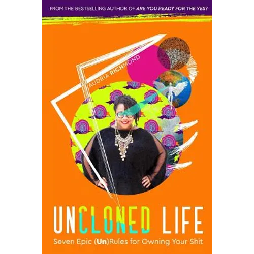 UnCloned Life: Seven Epic (Un)Rules for Owning Your Shit - Paperback