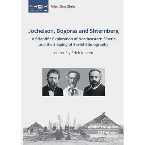 Jochelson, Bogoras and Shternberg: A Scientific Exploration of Northeastern Siberia and the Shaping of Soviet Ethnography - Paperback