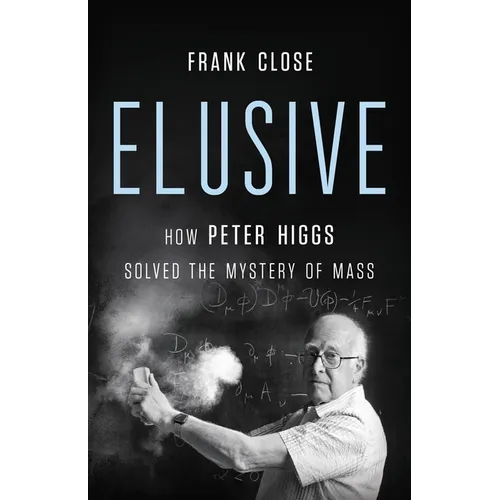 Elusive: How Peter Higgs Solved the Mystery of Mass - Hardcover