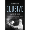 Elusive: How Peter Higgs Solved the Mystery of Mass - Hardcover