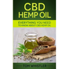 CBD Hemp Oil: Everything You Need to Know About CBD Hemp Oil - The Complete Beginner's Guide - Paperback