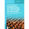 Classical Approaches to the Study of Religion: Aims, Methods, and Theories of Research. Introduction and Anthology - Paperback