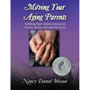 Moving Your Aging Parents: Fulfilling Their Needs and Yours Before, During, and After the Move - Paperback