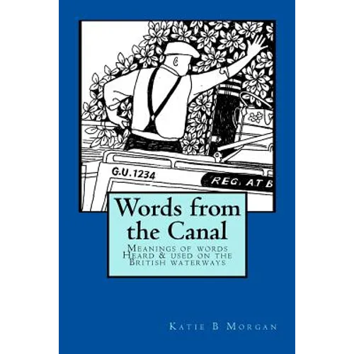 Words from the Canal: Words from the Canal-The meanings of words and terms used on the British waterways with over fifty black and white illustrations - Paperback