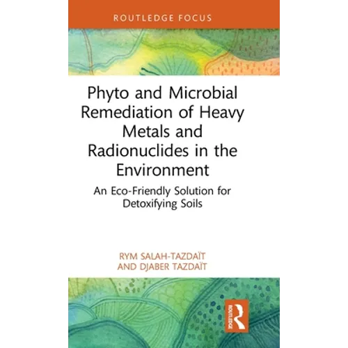 Phyto and Microbial Remediation of Heavy Metals and Radionuclides in the Environment: An Eco-Friendly Solution for Detoxifying Soils - Hardcover