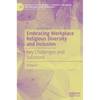 Embracing Workplace Religious Diversity and Inclusion: Key Challenges and Solutions - Hardcover