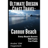 Ultimate Oregon Coast Travel: Cannon Beach: Odd Facts, Fun Finds, Every Access - Paperback