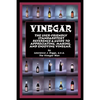 Vinegar: The User Friendly Standard Text, Reference and Guide to Appreciating, Making, and Enjoying Vinegar - Paperback