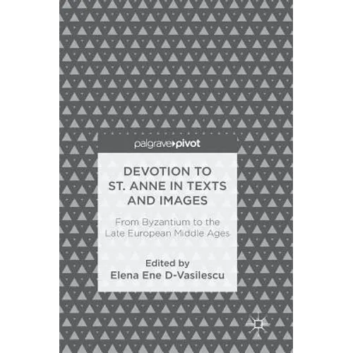 Devotion to St. Anne in Texts and Images: From Byzantium to the Late European Middle Ages - Hardcover