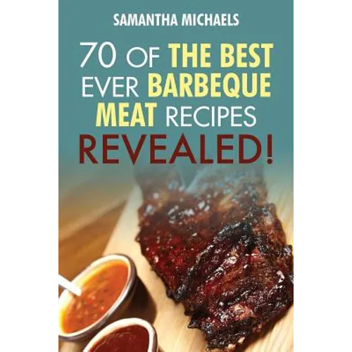 Barbecue Cookbook: 70 Time Tested Barbecue Meat Recipes....Revealed! - Paperback