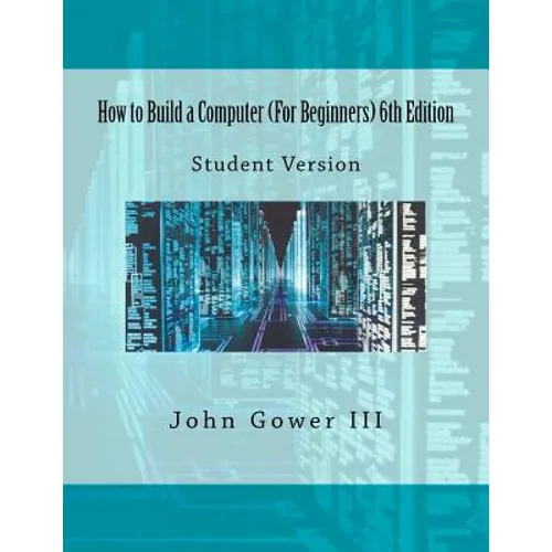 How to Build a Computer (For Beginners) 6th Edition: Student Version - Paperback