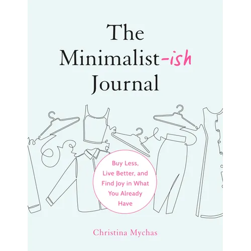 The Minimalist-Ish Journal: Buy Less, Live Better, and Find Joy in What You Already Have - Paperback