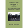 Hunting the Elephant in Africa and Other Recollections of Thirteen Years' Wanderings - Hardcover