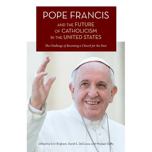 Pope Francis and the Future of Catholicism in the United States: The Challenge of Becoming a Church for the Poor - Paperback