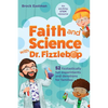 Faith and Science with Dr. Fizzlebop: 52 Fizztastically Fun Experiments and Devotions for Families - Paperback