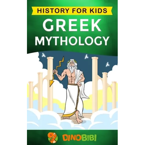 Greek Mythology: History for kids: A captivating guide to Greek Myths of Greek Gods, Goddesses, Heroes, and Monsters - Paperback