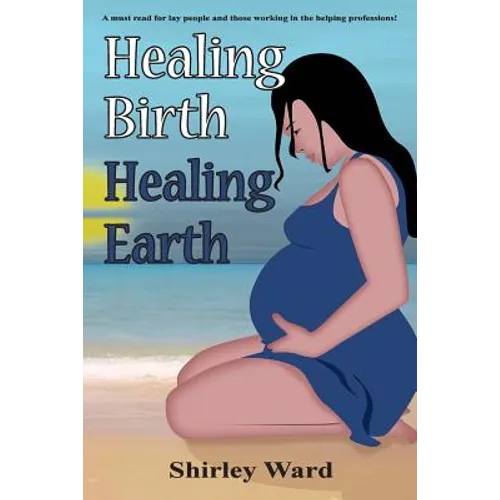 Healing Birth Healing Earth: A Journey Through Pre- And Perinatal Psychology - Paperback