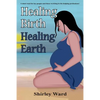 Healing Birth Healing Earth: A Journey Through Pre- And Perinatal Psychology - Paperback