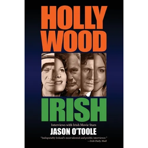 Hollywood Irish: An anthology of interviews with Irish movie stars - Paperback