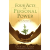 Four Acts of Personal Power: How to Heal Your Past and Create a Positive Future - Paperback