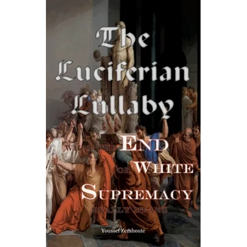 The Luciferian Lullaby: What The End of White Supremacy really means - Paperback