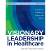FACILITATOR GUIDE for Visionary Leadership in Healthcare - Paperback