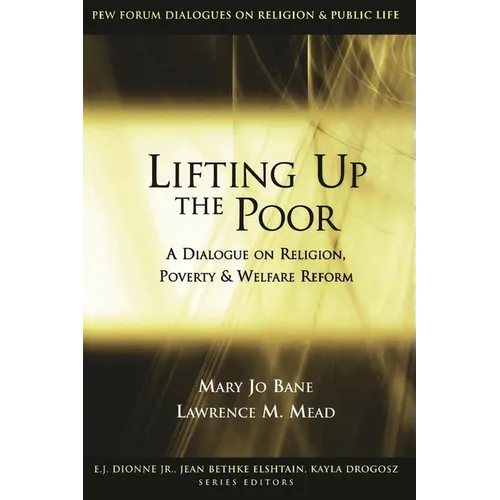 Lifting Up the Poor: A Dialogue on Religion, Poverty & Welfare Reform - Paperback