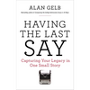 Having the Last Say: Having the Last Say: Capturing Your Legacy in One Small Story - Paperback